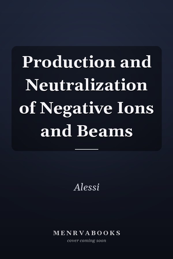 Production and Neutralization of Negative Ions and Beams