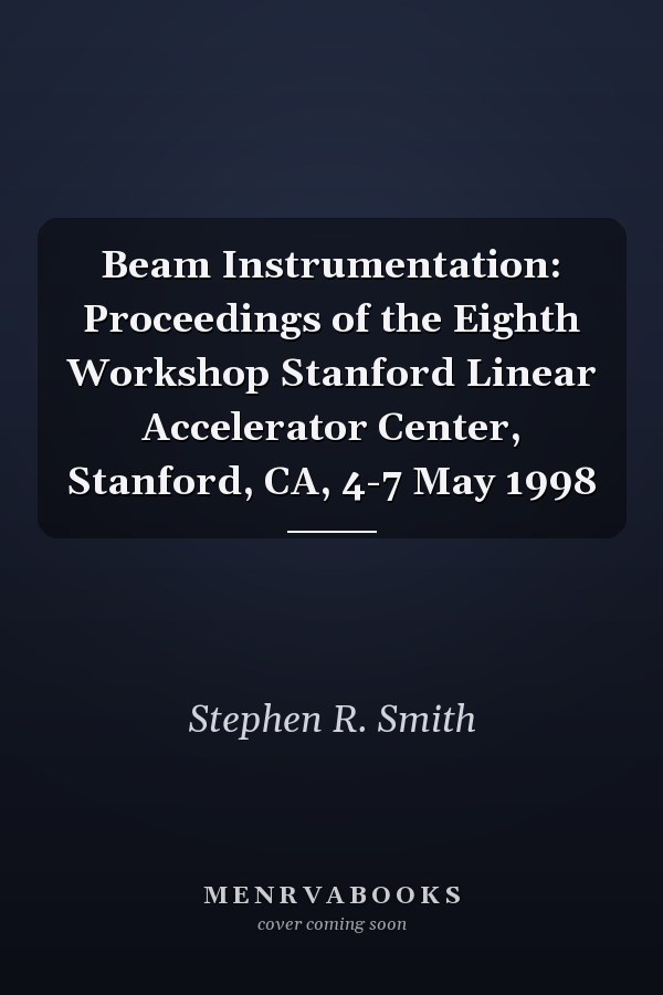 Beam Instrumentation: Proceedings of the Eighth Workshop Stanford Linear Accelerator Center, Stanford, CA, 4-7 May 1998