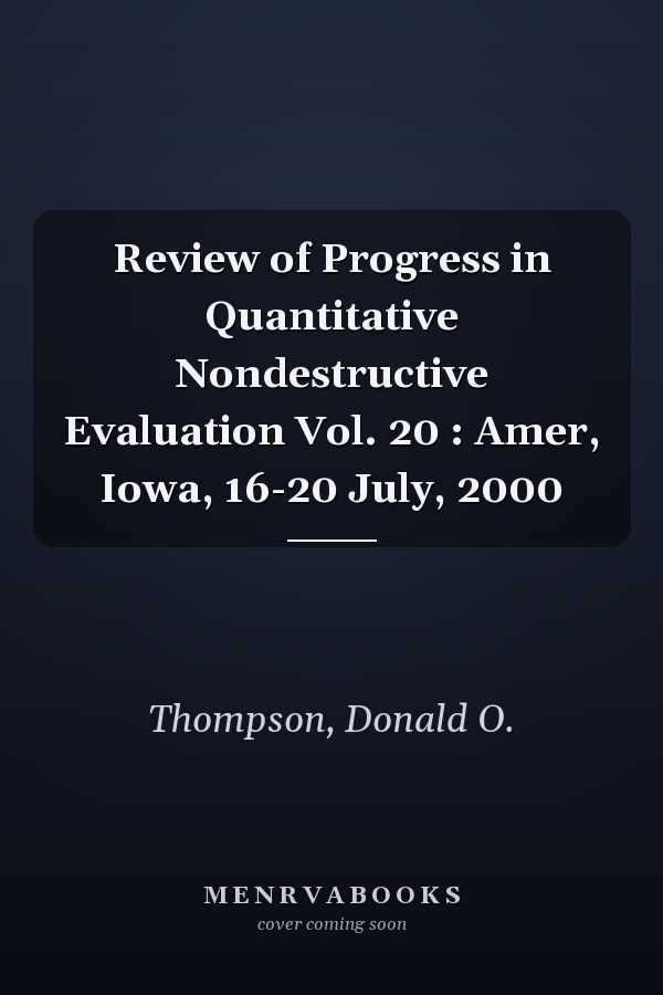 Review of Progress in Quantitative Nondestructive Evaluation Vol. 20 : Amer, Iowa, 16-20 July, 2000
