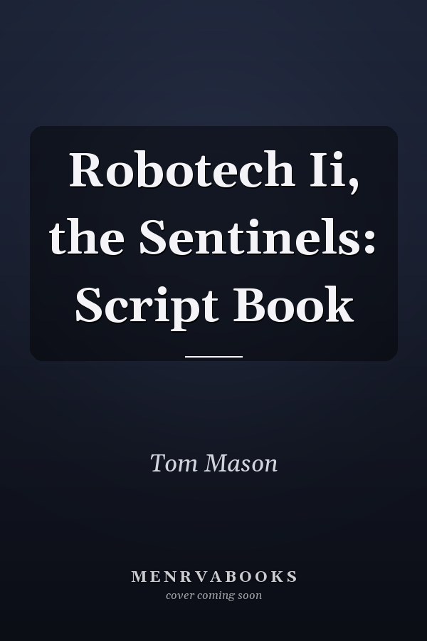Robotech Ii, the Sentinels: Script Book