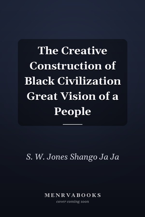 The Creative Construction of Black Civilization Great Vision of a People