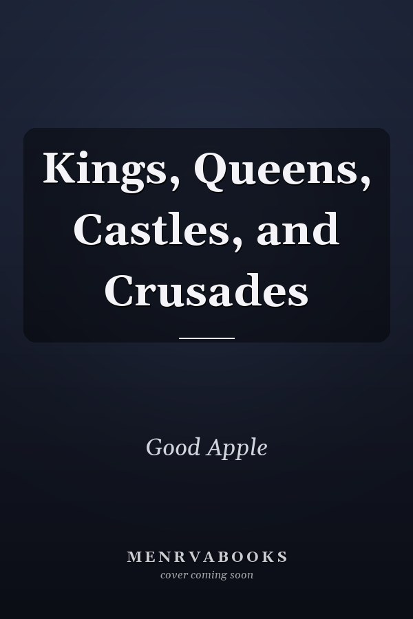 Kings, Queens, Castles, and Crusades