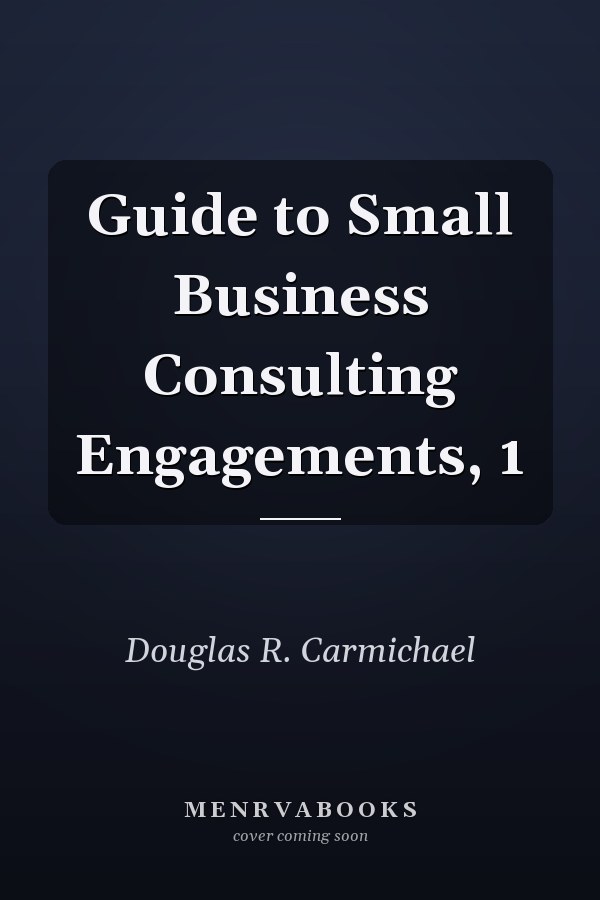 Guide to Small Business Consulting Engagements, 1