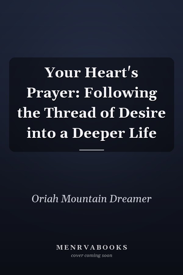 Your Heart's Prayer: Following the Thread of Desire into a Deeper Life