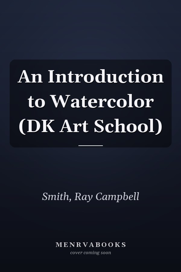 An Introduction to Watercolor (DK Art School)