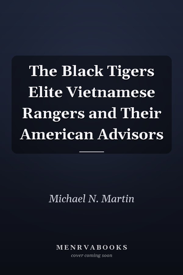 The Black Tigers Elite Vietnamese Rangers and Their American Advisors