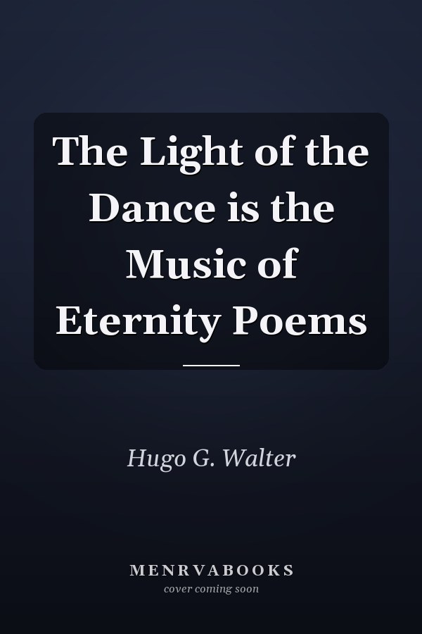 The Light of the Dance is the Music of Eternity Poems