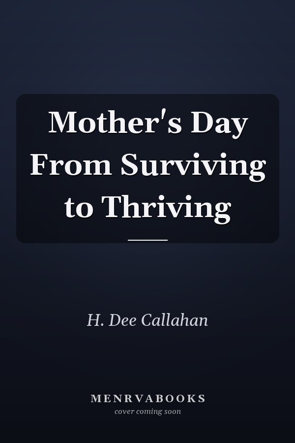 Mother's Day From Surviving to Thriving