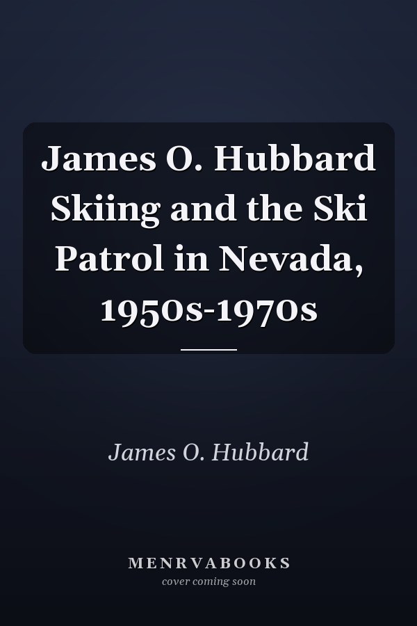 James O. Hubbard Skiing and the Ski Patrol in Nevada, 1950s-1970s