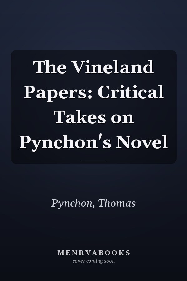 The Vineland Papers: Critical Takes on Pynchon's Novel