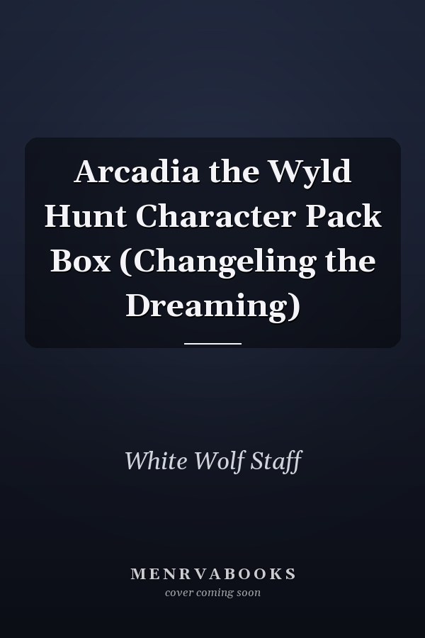 Arcadia the Wyld Hunt Character Pack Box (Changeling the Dreaming)