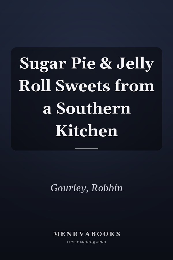 Sugar Pie & Jelly Roll Sweets from a Southern Kitchen