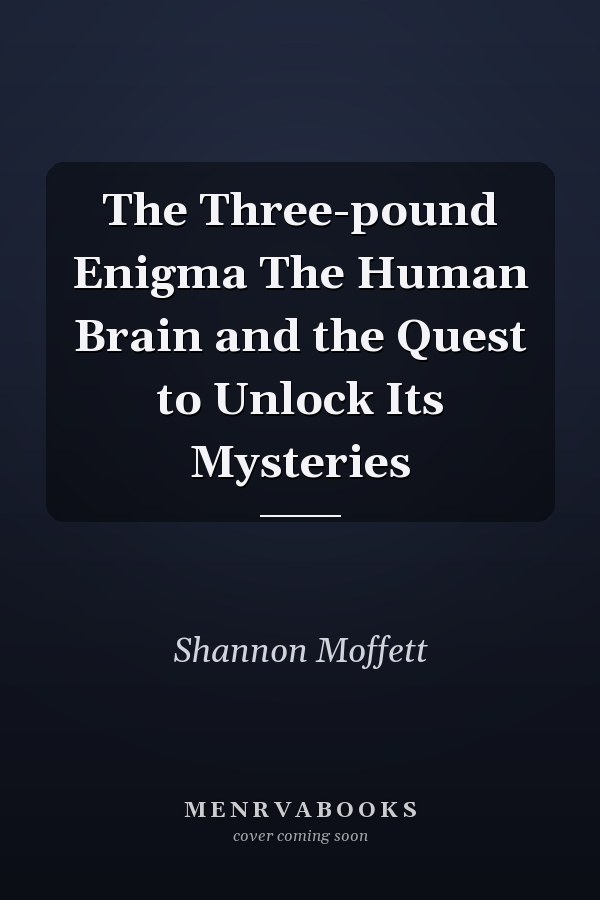 The Three-pound Enigma The Human Brain and the Quest to Unlock Its Mysteries