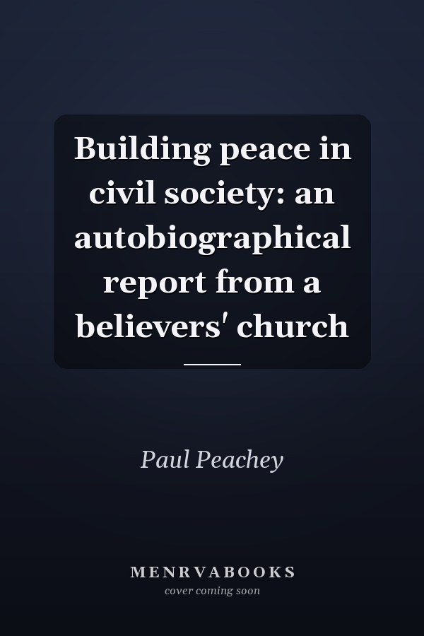 Building peace in civil society: an autobiographical report from a believers' church