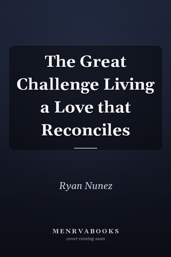 The Great Challenge Living a Love that Reconciles