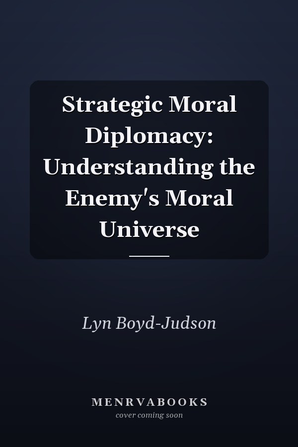Strategic Moral Diplomacy: Understanding the Enemy's Moral Universe