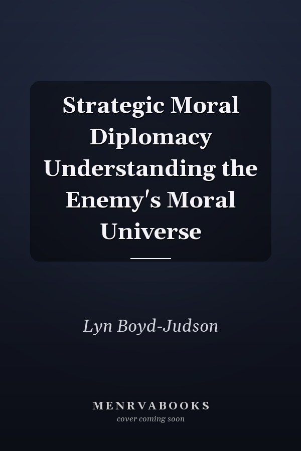 Strategic Moral Diplomacy Understanding the Enemy's Moral Universe