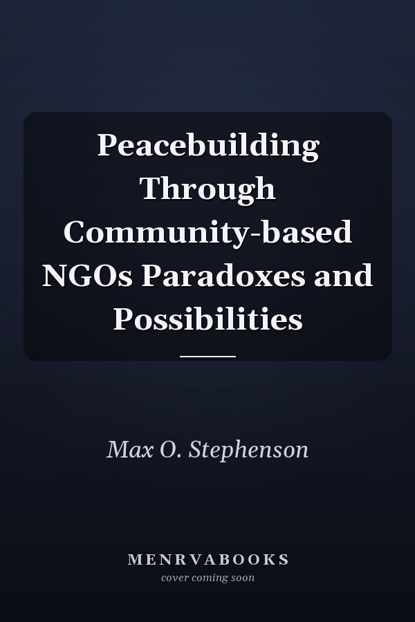 Peacebuilding Through Community-based NGOs Paradoxes and Possibilities