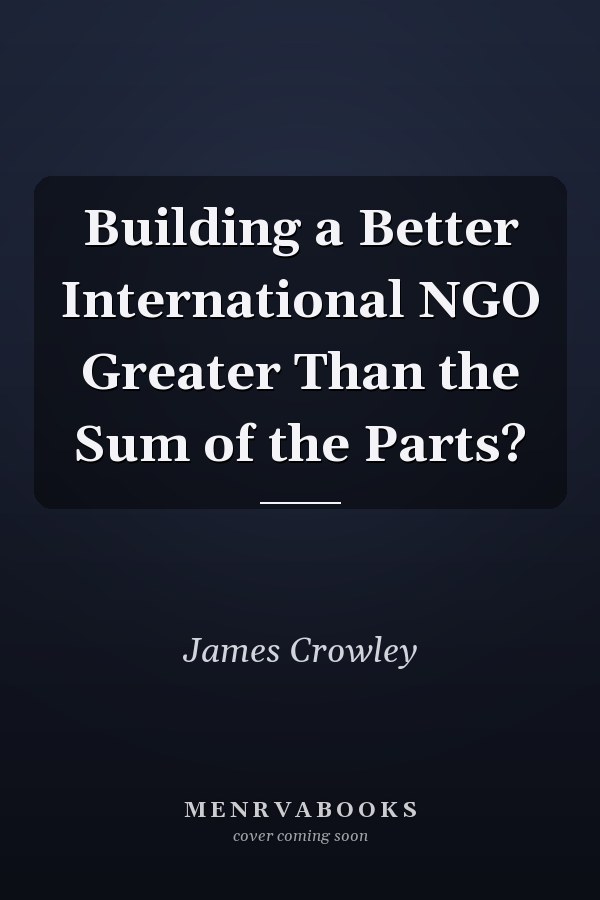 Building a Better International NGO Greater Than the Sum of the Parts?