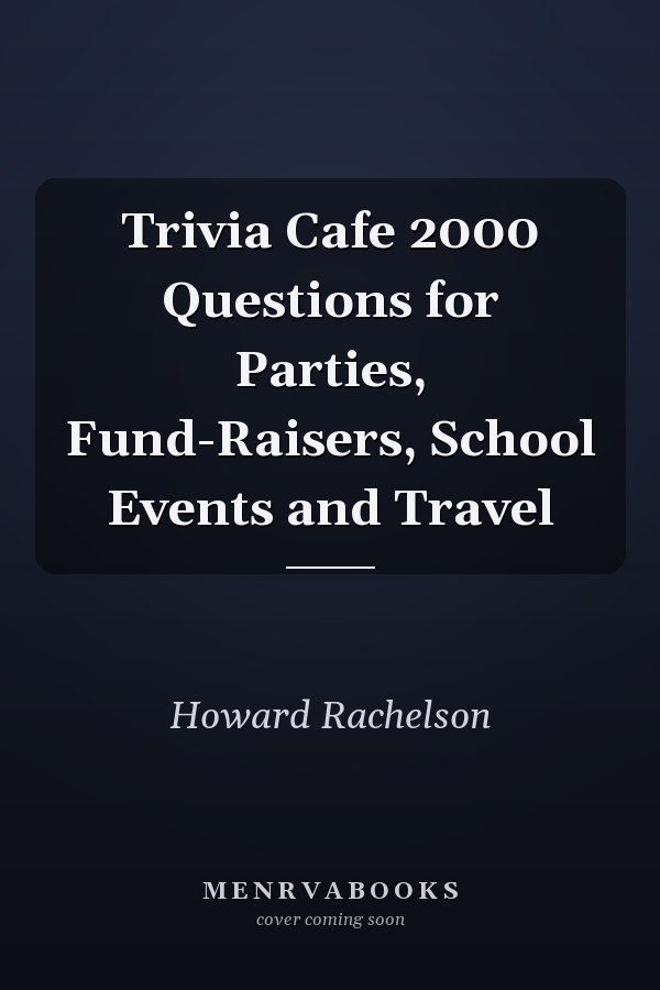 Trivia Cafe 2000 Questions for Parties, Fund-Raisers, School Events and Travel