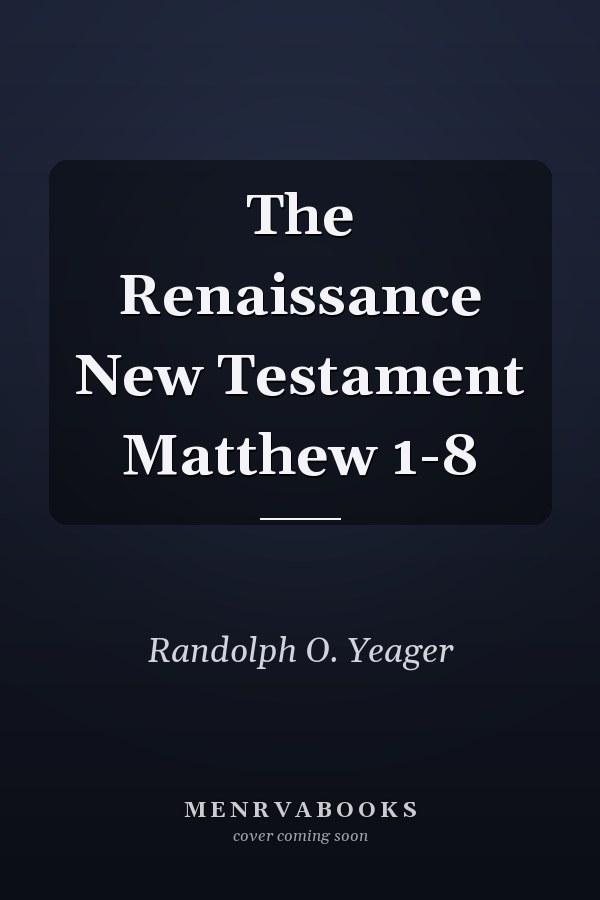 The Renaissance New Testament Matthew 1-8