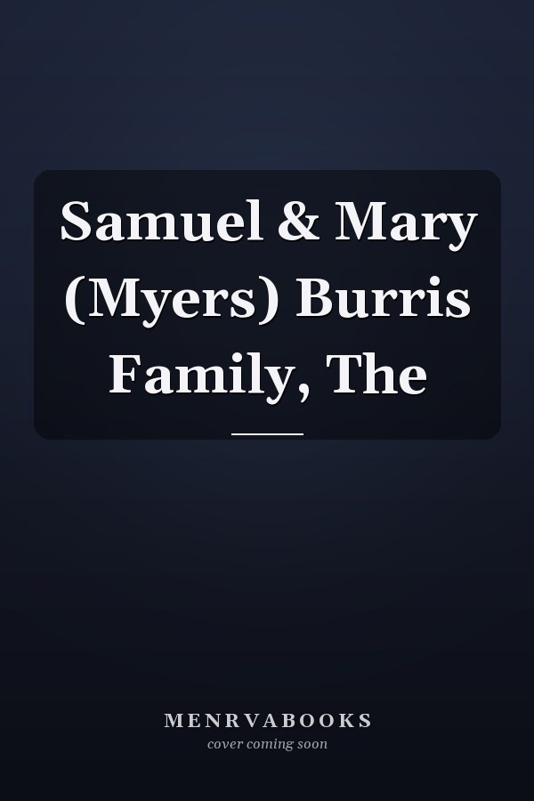 Samuel & Mary (Myers) Burris Family, The