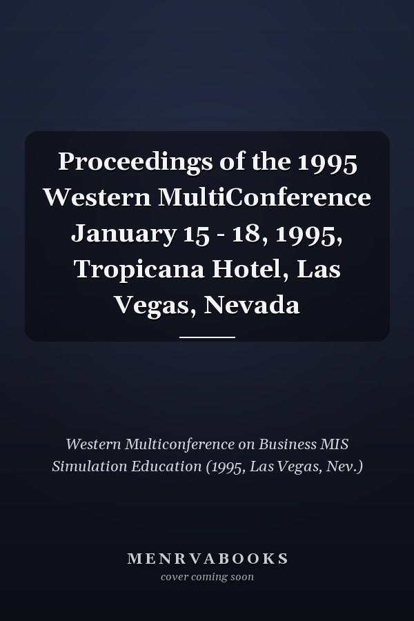 Proceedings of the 1995 Western MultiConference January 15 - 18, 1995, Tropicana Hotel, Las Vegas, Nevada