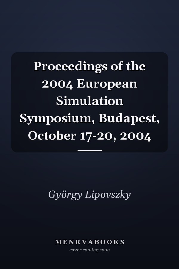 Proceedings of the 2004 European Simulation Symposium, Budapest, October 17-20, 2004