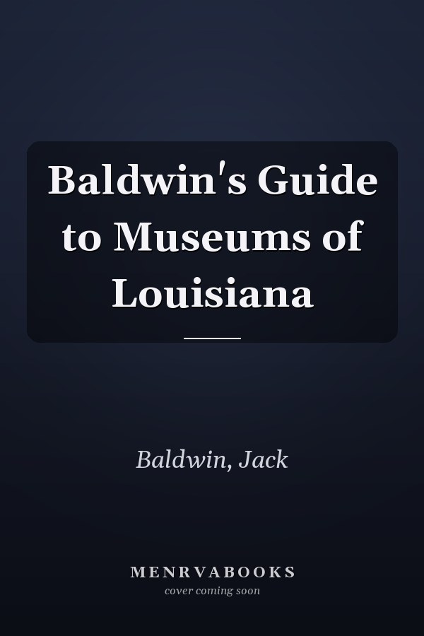 Baldwin's Guide to Museums of Louisiana