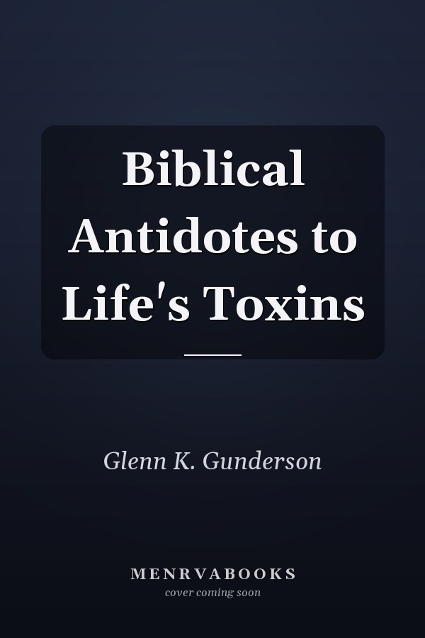 Biblical Antidotes to Life's Toxins