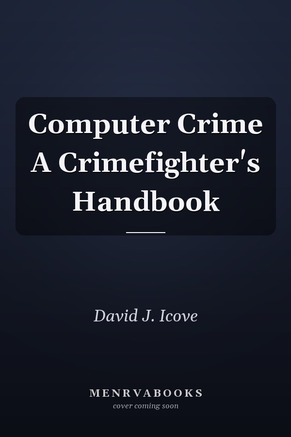 Computer Crime A Crimefighter's Handbook