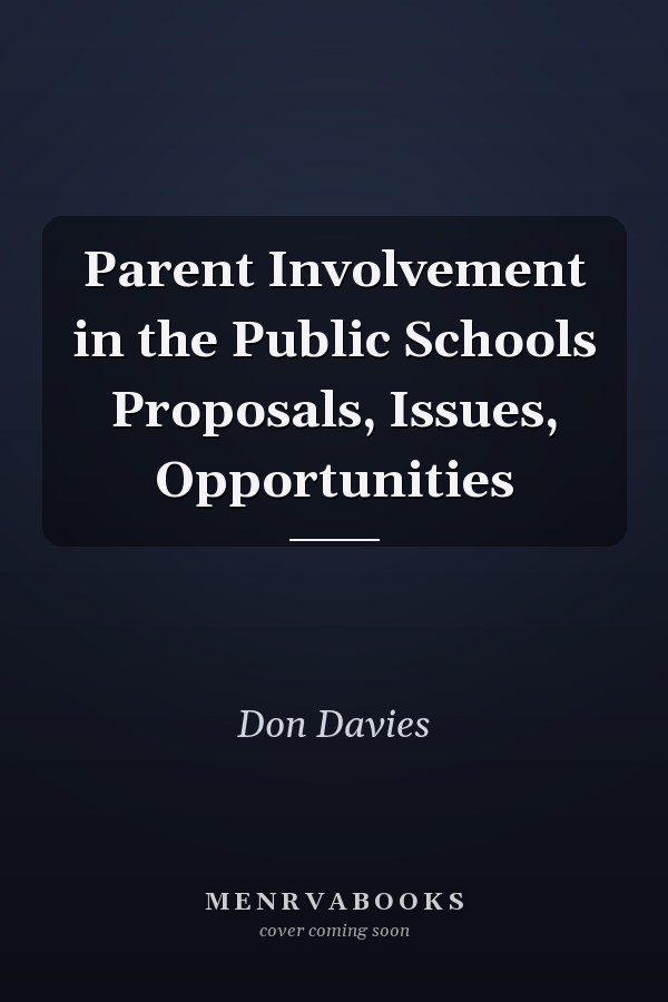 Parent Involvement in the Public Schools Proposals, Issues, Opportunities