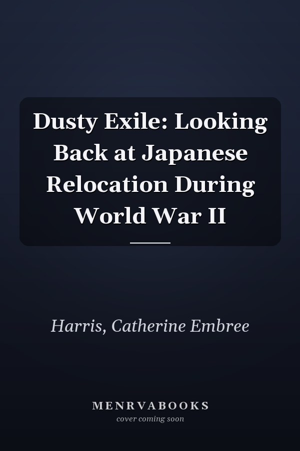 Dusty Exile: Looking Back at Japanese Relocation During World War II