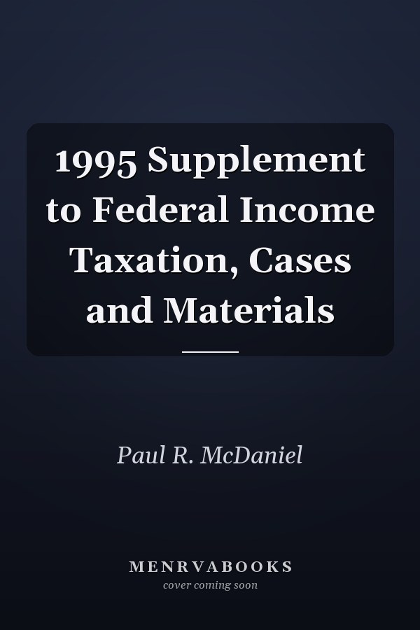1995 Supplement to Federal Income Taxation, Cases and Materials