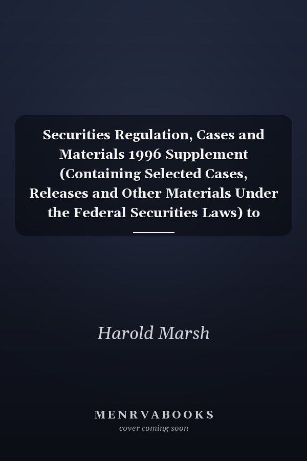 Securities Regulation, Cases and Materials 1996 Supplement (Containing Selected Cases, Releases and Other Materials Under the Federal Securities Laws) to