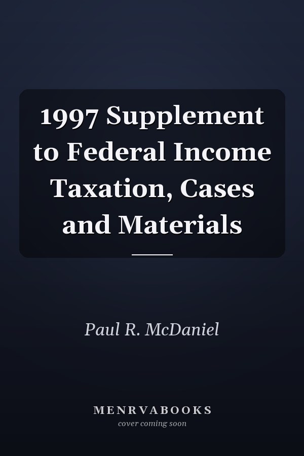 1997 Supplement to Federal Income Taxation, Cases and Materials