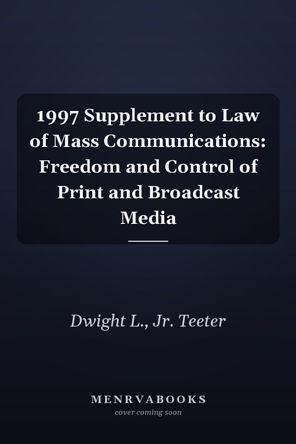 1997 Supplement to Law of Mass Communications: Freedom and Control of Print and Broadcast Media