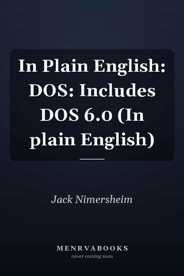 In Plain English: DOS: Includes DOS 6.0 (In plain English)