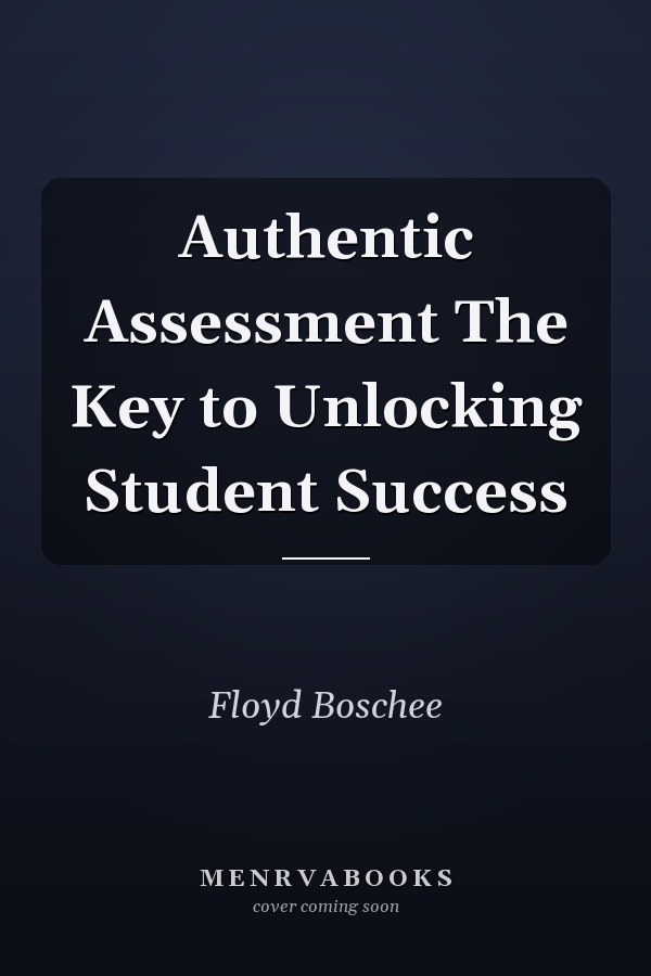 Authentic Assessment The Key to Unlocking Student Success