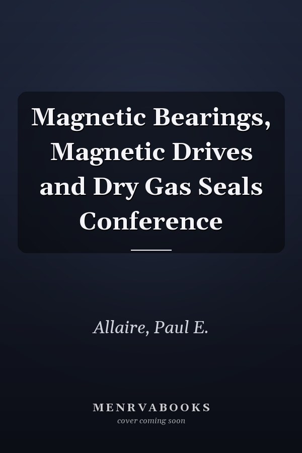 Magnetic Bearings, Magnetic Drives and Dry Gas Seals Conference