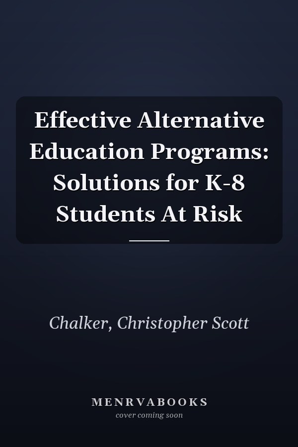 Effective Alternative Education Programs: Solutions for K-8 Students At Risk