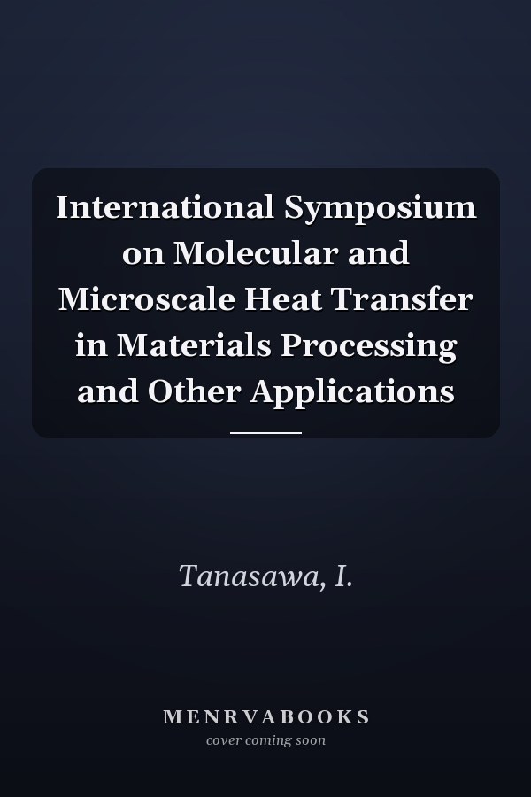 International Symposium on Molecular and Microscale Heat Transfer in Materials Processing and Other Applications