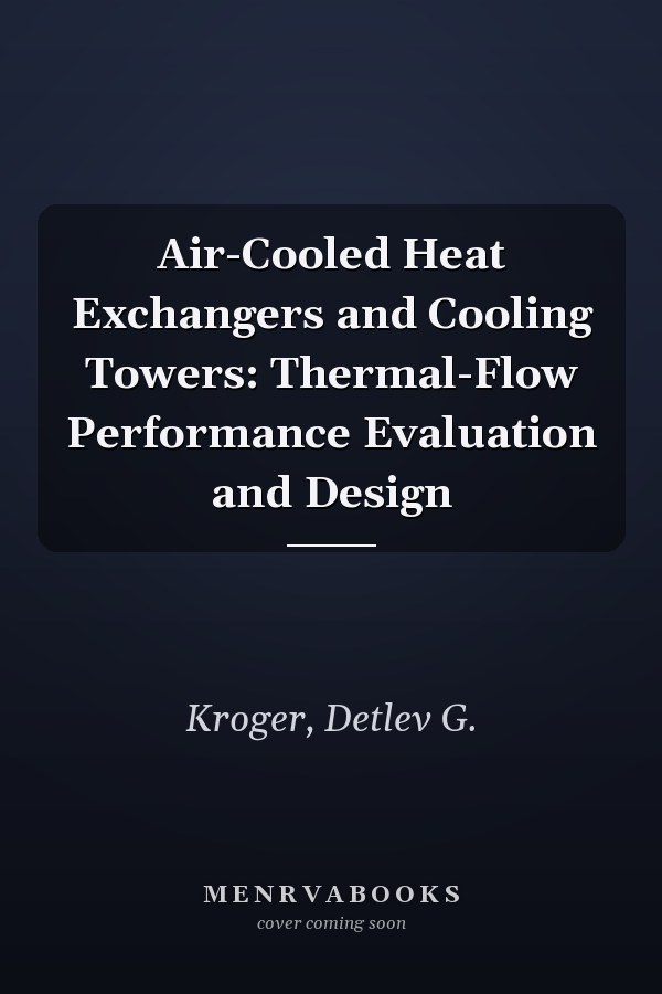 Air-Cooled Heat Exchangers and Cooling Towers: Thermal-Flow Performance Evaluation and Design