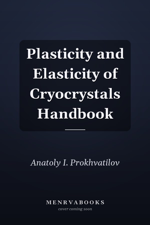 Plasticity and Elasticity of Cryocrystals Handbook