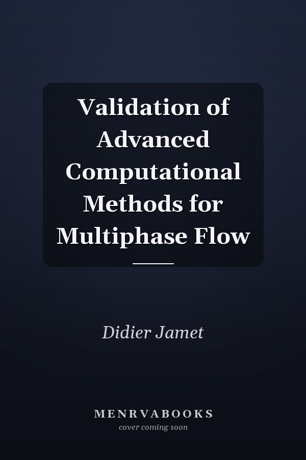Validation of Advanced Computational Methods for Multiphase Flow