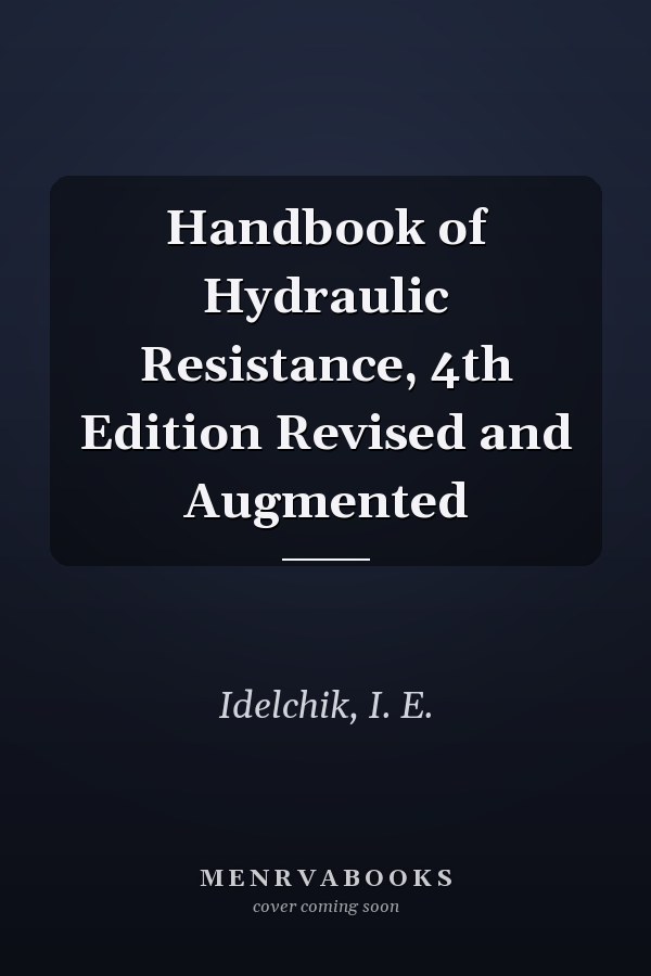 Handbook of Hydraulic Resistance, 4th Edition Revised and Augmented