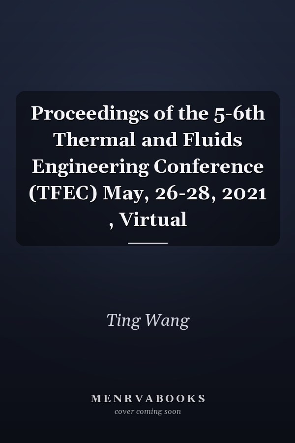 Proceedings of the 5-6th Thermal and Fluids Engineering Conference (TFEC) May, 26-28, 2021 , Virtual