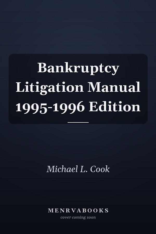Bankruptcy Litigation Manual 1995-1996 Edition
