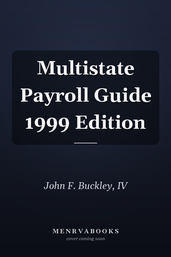 Multistate Payroll Guide 1999 Edition