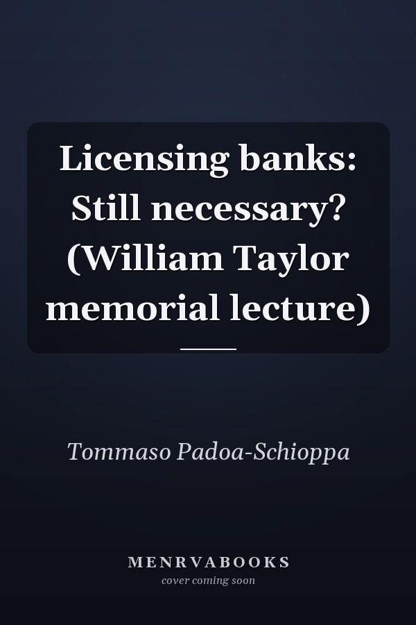 Licensing banks: Still necessary? (William Taylor memorial lecture)